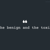 The Benign and the Toxic